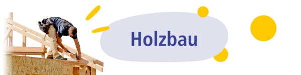 Grafik mit Schriftzug Holzbau und Foto von Person, die Dachstuhl baut
