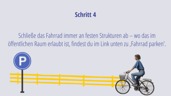 Schritt 4: Schließe das Fahrrad immer an festen Strukturen ab – wo das im öffentlichen Raum erlaubt ist, findest du im Link unten zu ‚Fahrrad parken’.