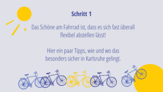 Schritt 1: Das Schöne am Fahrrad ist, dass es sich fast überall flexibel abstellen lässt!   Hier ein paar Tipps, wie und wo das  besonders sicher in Karlsruhe gelingt.